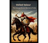 Veiled Valour: The Unsung Women Warriors of India