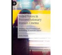 Veiled Voices in Postrevolutionary Iranian Cinema: Women’s Vocal Presence and Rethinking Acousmatic Sound
