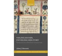 Veiling Esther, Unveiling Her Story: The Reception of a Biblical Book in Islamic Lands (Oxford Studies in the Abrahamic Religions)