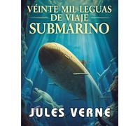 Veinte mil leguas de viaje submarino (Edición española): Una Aventura Clásica de Misterio y Exploración en las Profundidades del Mar