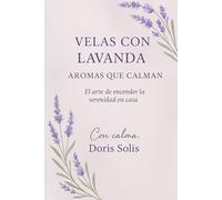 Velas con Lavanda Aromas que Calman: El arte de encender la serenidad en casa.