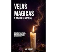 Velas Mágicas. El Oráculo de las Velas: Aprende a leer la cera, la llama y los sellos de las velas mágicas y rituales. Un manual esotérico de magia ... para descubrir lo que el fuego quiere decirte