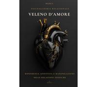 Veleno d'Amore: Come riconoscere i legami che feriscono e tornare a te (Eros Mystica™ - Alchimia Moderna)