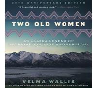 Velma Wallis Two Old Women [Anniversary Edition]: An Alaska Legend of Betrayal Velma Wallis Multicolor