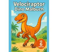 Velociraptor Malbuch für Kinder ab 6 Jahren: Schnelle Dinosaurier mit starken Ausmalbildern und klaren Linien für 6 bis 8 Jahre (Dinosaurier Welt Malbuch Serie)