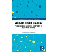 Velocity-Based Training : Prescribing and Assessing the Effects of Resistance Training