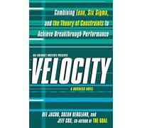 Velocity: Combining Lean, Six Sigma and the Theory of Constraints to Achieve Breakthrough Performance - A Business Novel