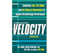 Velocity: Combining Lean, Six Sigma and the Theory of Constraints to Achieve Breakthrough Performance - A Business Novel: Combining Lean, Six SIGMA, ... Business Improvement: A Business Novel