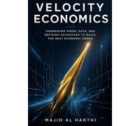 Velocity Economics: The High-Performance Masterclass for AI-Curious Managers to Lower the Cost of Prediction, Slash Risk, and Make High-Stakes ... Starting Today. (AI-Powered Manager)