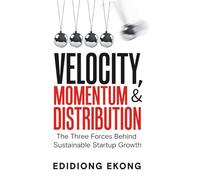 Velocity, Momentum & Distribution: The Three Forces Behind Sustainable Startup Growth