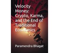 Velocity Money: Crypto, Karma, and the End of Traditional Economics