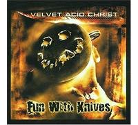 Velvet Acid Christ - Fun With Knives