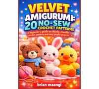 VELVET AMIGURUMI: 20 NO-SEW CROCHET PATTERNS: A beginner's guide to chunky chenille plushies and one-piece stuffed animals.