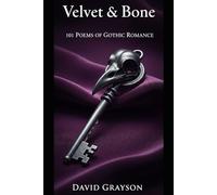 Velvet & Bone: 101 Poems of Gothic Romance (The Poet's Heart Collection)