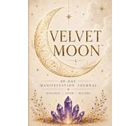 Velvet Moon - Journal de Manifestation 90 Jours: Gratitude, Intentions & Affirmations au Quotidien
