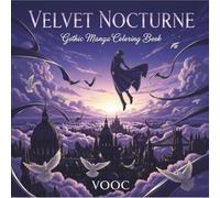 Velvet Nocturne: Gothic Manga Coloring Book - Dark Fantasy Coloring for Adults Featuring Mystical Archetypes, Cinematic Scenes, and Occult Symbolism - ... (Anime Coloring Books - Craft Your Calm)