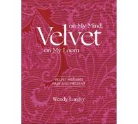 Velvet on My Mind, Velvet on My Loom : Velvet Weaving Past & Present
