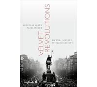 Velvet Revolutions: An Oral History of Czech Society (Oxford Oral History Series)