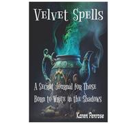 Velvet Spells: A Secret Journal for Those Born to Write in the Shadows: A Place Where Twisted Tales Take Root/ Teens / Young Adults / Dark Fantasy / ... Writing / Gothic Theme / Magical Worlds