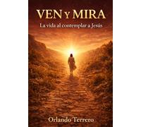 VEN Y MIRA: La Vida al contemplar a Jesús (Caminar con Cristo)