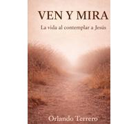 VEN Y MIRA: La Vida al contemplar a Jesús (Caminar con Cristo)