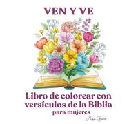 Ven y ve: Libro de colorear con versículos de la Biblia para mujeres