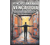 Vença O Amanhã, Vença O Dia: Transformando Suas Manhãs em Portas para o Extraordinário: Livro 175 de 10.000
