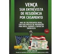 VENÇA SUA ENTREVISTA DE RESIDÊNCIA POR CASAMENTO: Mais de 700 Perguntas Reais, com Guia Prático para Antes, Durante e Depois da Entrevista