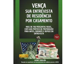 VENÇA SUA ENTREVISTA DE RESIDÊNCIA POR CASAMENTO: Mais de 700 Perguntas Reais, com Guia Prático para Antes, Durante e Depois da Entrevista