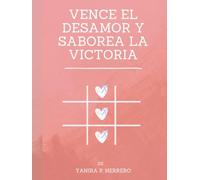 VENCE EL DESAMOR Y SABOREA LA VICTORIA