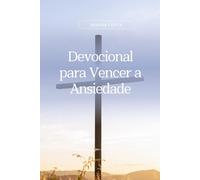 Vencendo a Ansiedade: Devocional de 30 dias para ajudar você a superar a ansiedade através da Palavra de Deus (Devocional cristão para mulheres)