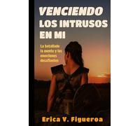 Venciendo los Intrusos en MÍ: La batalla de la mente y las emociones desafiantes
