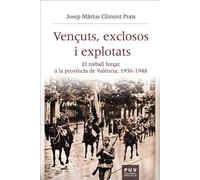 Vençuts, exclosos i explotats: El treball forçat a la província de València, 1936-1948: 75 (HISTÒRIA I MEMÒRIA DEL FRANQUISME)