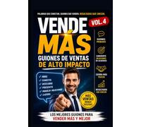 Vende Más vol 4: Guiones de ventas de alto impacto: El manual práctico para saber qué decir, que preguntar y cómo responder en cada etapa de una venta