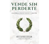 VENDE SIN PERDERTE: El método estoico de ventas consultivas B2B para prospectar, negociar y cerrar grandes cuentas con claridad, disciplina y carácter (BIBLIOTECA STOICSELLERS)