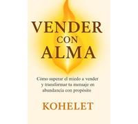 VENDER CON ALMA: Cómo superar el miedo a vender y transformar tu mensaje en abundancia con propósito