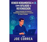 Vender Herramientas De Ia Como Afiliado O Revendedor: Ganar Comisiones Recurrentes Promoviendo Software De Ia A Clientes De Todo El Mundo: 9 (Serie de Negocios Online Con Ia)