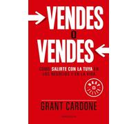 Vendes O Vendes: Cómo Salirte Con La Tuya En Los Negocios Y En La Vida / Sell Orbe Sold: Cómo Salirte Con La Tuya En Los Negocios Y En La Vida/ How to Get Your Way in Business and in Life