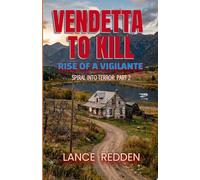 VENDETTA TO KILL--Rise of a Vigilante: Spiral into Terror--Part 2