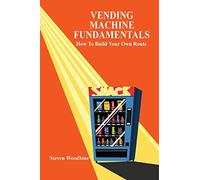 Vending Machine Fundamentals: How To Build Your Own Route