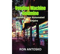Vending Machine Goldmine: Building Your Automated Retail Empire