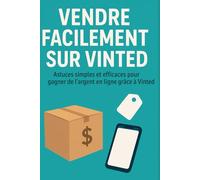 Vendre Facilement sur Vinted: Astuces simples et efficaces pour gagner de l’argent en ligne grâce à Vinted