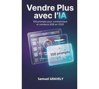 Vendre Plus avec l'IA: 100 prompts pour commerciaux et vendeurs B2B en 2026, la méthode complète pour les indépendants qui prospectent eux-mêmes