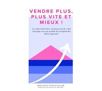 Vendre plus, plus vite et mieux !: La vente interactive, un processus de vente classique avec un système de réception des offres innovant.