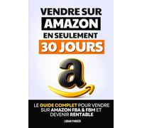 Vendre sur Amazon en 30 Jours: Le Guide Complet pour Vendre sur Amazon FBA & FBM et Devenir Rentable | Devenir Vendeur sur Amazon | Comment Vendre en ... des Revenus Passifs | Livre sur le Ecommerce