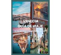 VENECIA GUÍA DE VIAJE 2025: De las góndolas a la fabricación de vidrio: itinerarios, perspectivas y secretos locales al descubierto (Updated Low Budget 2026 Travel Guides)