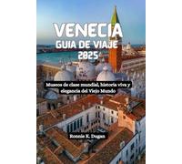 VENECIA Guía de viaje 2025: Museos de clase mundial, historia viva y elegancia del Viejo Mundo
