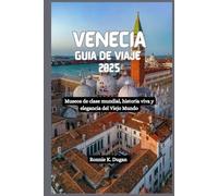 VENECIA Guía de viaje 2025: Museos de clase mundial, historia viva y elegancia del Viejo Mundo