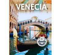 Venecia Guía de Viaje 2025: Un viaje de romance, cultura y descubrimientos inolvidables a callejones escondidos y momentos conmovedores en la ciudad más encantadora de Italia