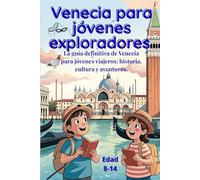 VENECIA PARA JÓVENES EXPLORADORES: La guía definitiva de Venecia para jóvenes viajeros: historia, cultura y aventuras.